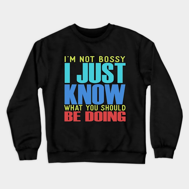 I'm Not Bossy I just Know What You Should Be Doing Crewneck Sweatshirt by VintageArtwork